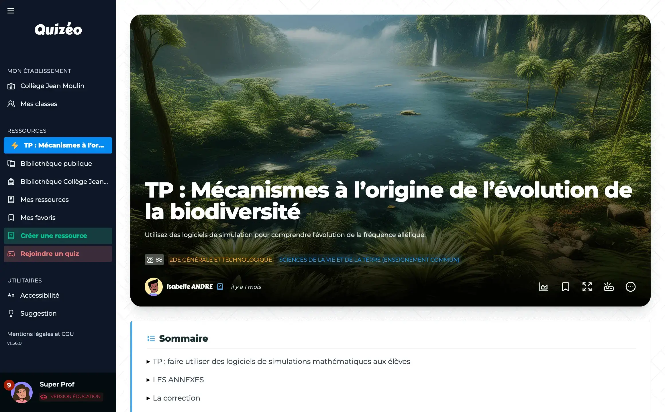 Capture d'écran de l'interface de Quizéo. L'enseignant est sur une ressource intitulée 'TP : Mécanismes à l'origine de l'évolution de la biodiversité' destinée à des élèves de seconde générale, qui montre une illustration de paysage naturel avec des arbres et une rivière. On peut lire le sommaire qui comporte plusieurs étapes pour ce TP. On peut également lire dans le menu latéral les différents accès vers l'établissement de l'enseignant, vers la bibliothèque, vers la création de ressource, vers son profil ou encore des menu d'accessibilité et de suggestion.